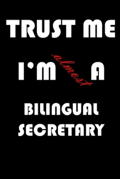 Trust Me I'm Almost  Bilingual secretary: A Journal to organize your life and working on your goals : Passeword tracker, Gratitude journal, To do ... Weekly meal planner, 120 pages , matte cover