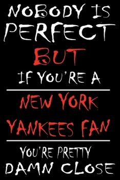 Paperback Nobody is perfect but if you're a New York Yankees Fan you're Pretty Damn close: This Journal is for YANKEES fans gift and it WILL Help you to organiz Book