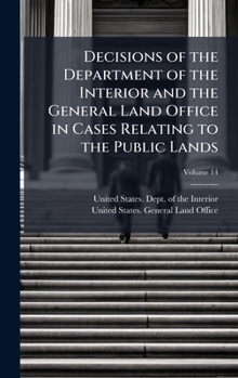 Decisions of the Department of the Interior and the General Land Office in Cases Relating to the Public Lands