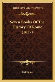 Paperback Seven Books Of The History Of Rome (1827) Book