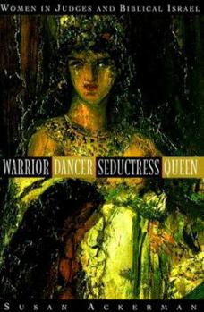 Hardcover Warrior, Dancer, Seductress, Queen: Women in Judges and Biblical Israel Book