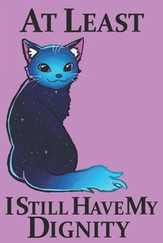 Paperback At Least I Still Have My Dignity: Blank line journal notebook for all the cat lovers out there who values their dignity Book