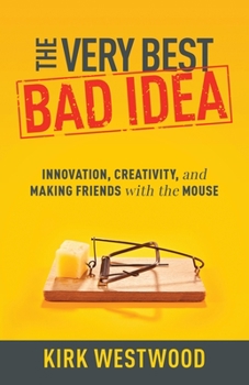 Paperback The Very Best Bad Idea: Innovation, Creativity, and Making Friends with the Mouse Book