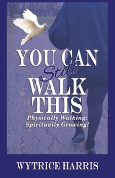 Paperback You Can Still Walk This: Physically Walking: Spiritually Growing! Book