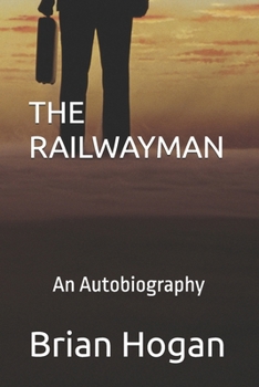 THE RAILWAYMAN: An Autobiography