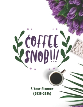 Paperback Coffee Snob: Ultimate Five (5) Year Planner For Extreme Organizers Book