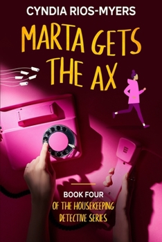 Paperback Marta Gets the Ax: Book Four of the Housekeeping Detective Series Book