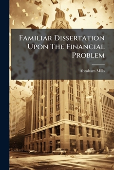 Paperback Familiar Dissertation Upon The Financial Problem Book