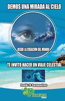 Demos una mirada al cielo: Desde la creaci�n del mundo te invito hacer un viaje celestial