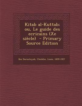 Paperback Kitab Al-Kuttab; Ou, Le Guide Des Ecricains (Xe Siecle) - Primary Source Edition [Arabic] Book