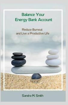 Paperback Balance Your Energy Bank Account: Reduce Burnout and Live a More Productive Life Book