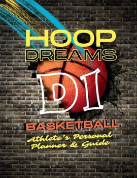 Paperback Hoop Dreams: D1 Basketball: Athlete's Personal Planner & Guide Book