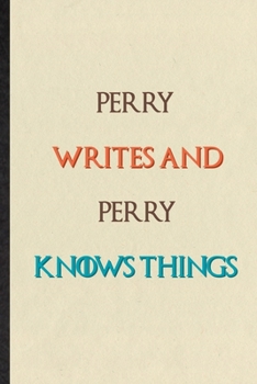 Paperback Perry Writes And Perry Knows Things: Novelty Blank Lined Personalized First Name Notebook/ Journal, Appreciation Gratitude Thank You Graduation Souven Book