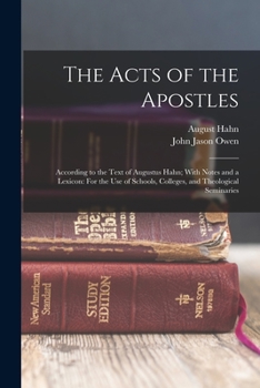 Paperback The Acts of the Apostles: According to the Text of Augustus Hahn; With Notes and a Lexicon: For the Use of Schools, Colleges, and Theological Se Book