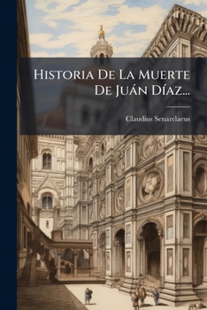 Paperback Historia De La Muerte De Juán Díaz... [Spanish] Book