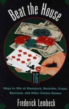 Paperback Beat the House: Sixteen Ways to Win at Blackjack, Roulette, Craps, Baccaratand Other Table Games Book