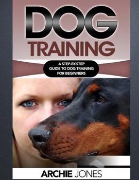 Paperback Dog Training: a Step-by-step Guide to Dog training for Beginners Book