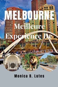 Paperback Meilleure Expérience de Melbourne: Compagnon de voyage complet pour découvrir unUne aventure de trésors cachés abordable pour les familles et les nouv [French] Book