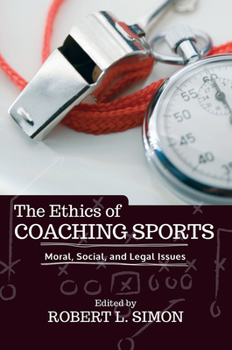 Hardcover The Ethics of Coaching Sports: Moral, Social, and Legal Issues Book