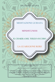 Meditazione Guidata, Mindfulness, Il Chakra del terzo occhio, La guarigione Reiki: 4 IN 1: Mens sana in Corpore sano. Pratica guida per il benessere ... Mindfulness and Meditation)