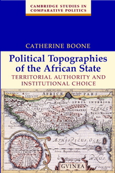 Political Topographies of the African State: Territorial Authority and Institutional Choice - Book  of the Cambridge Studies in Comparative Politics