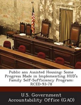 Paperback Public ans Assisted Housing: Some Progress Made in Implementing HUD's Family Self-Sufficiency Program: RCED-93-78 Book