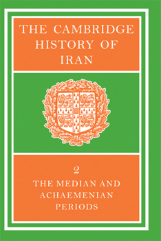 The Cambridge History of Iran, Volume 2: The Median and Achaemean Periods - Book #2 of the Cambridge History of Iran