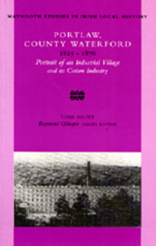 Paperback Portlaw, County Waterford 1825-76: Portrait of an Industrial Village and Its Cotton Industry Volume 33 Book