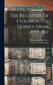 Hardcover The Registers of Lydlinch, Co. Dorset. From 1559-1812 Book