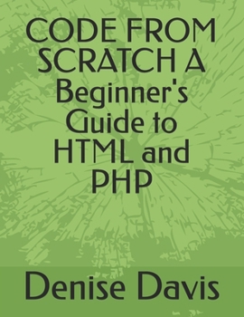 Paperback CODE FROM SCRATCH A Beginner's Guide to HTML and PHP Book