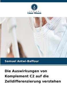Paperback Die Auswirkungen von Komplement C2 auf die Zelldifferenzierung verstehen [German] Book