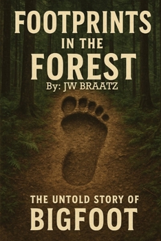 Footprints in the Forest: The Untold Story of Bigfoot