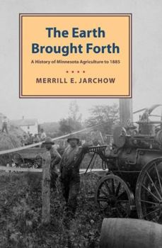 Paperback Earth Brought Forth: A History of Minnesota Agriculture to 1885 Book