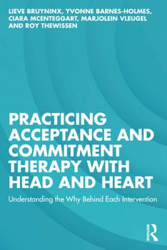 Paperback Practicing Acceptance and Commitment Therapy with Head and Heart: Understanding the Why Behind Each Intervention Book