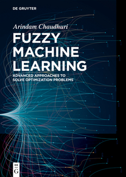 Hardcover Fuzzy Machine Learning: Advanced Approaches to Solve Optimization Problems Book