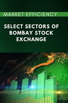 Paperback Market Efficiency of Select Sectors of Bombay Stock Exchange Book