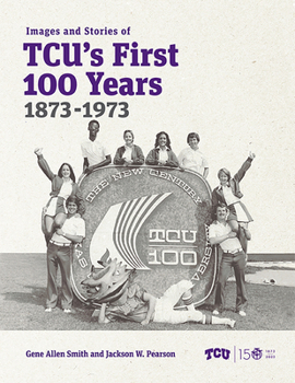 Hardcover Images and Stories of Tcu's First 100 Years, 1873-1973 Book