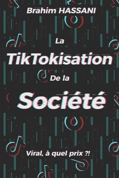 Paperback La TikTokisation de la société: Viral, à quel prix ?! [French] Book