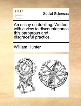 Paperback An Essay on Duelling. Written with a View to Discountenance This Barbarous and Disgraceful Practice. Book