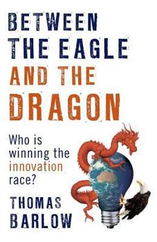 Paperback Between the Eagle and the Dragon: Who is Winning the Innovation Race? Book