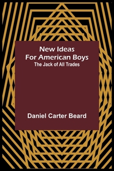 Paperback New Ideas for American Boys; The Jack of All Trades Book