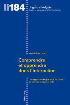 Paperback Comprendre et apprendre dans l'interaction: Les séquences d'explication en classe de français langue seconde [French] Book
