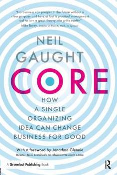 Hardcover Core: How a Single Organizing Idea can Change Business for Good Book