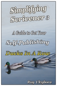 Paperback Simplifying Scrivener 3: A Guide To Get Your Self-Publishing Ducks In A Row Book