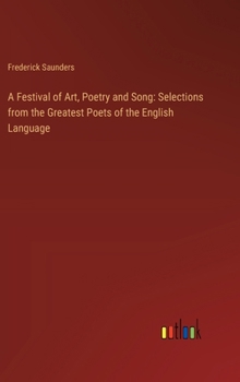 Hardcover A Festival of Art, Poetry and Song: Selections from the Greatest Poets of the English Language Book