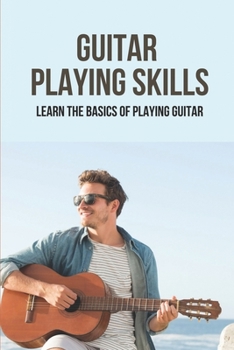 Paperback Guitar Playing Skills: Learn The Basics Of Playing Guitar: Guitar Fretboard Cleaner Book