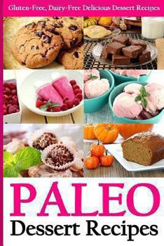 Paperback Paleo Dessert Recipes: Gluten-Free, Dairy-Free Delicious Dessert Recipes Book