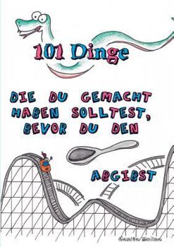 Paperback 101 Dinge die du gemacht haben solltest, bevor du den Löffel abgibst [German] Book