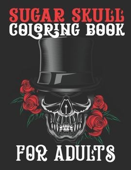 Paperback Sugar Skull Coloring Book For Adults: 47 Different Amazing Detailed Sugar Skulls Book