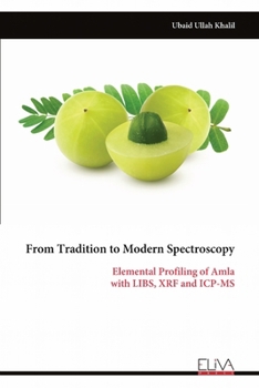 Paperback From Tradition to Modern Spectroscopy: Elemental Profiling of Amla with LIBS, XRF and ICP-MS Book